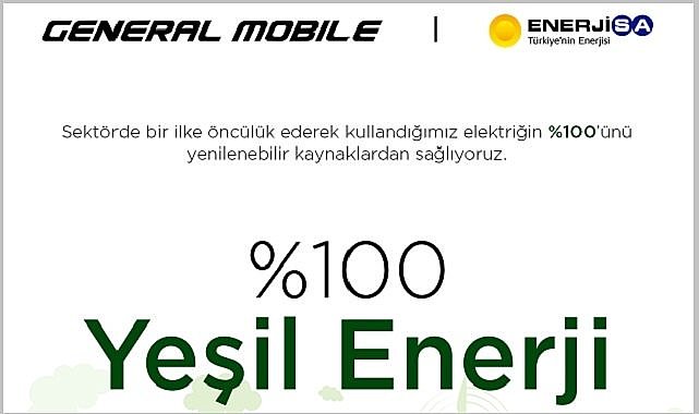 Yüzde 100 YEŞİL ENERJİ kullanmaya başladı - General Mobile ve Enerjisa Enerji iş birliği!