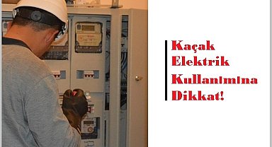 Usulsüz ve kaçak enerji kullanımına dikkat - SEDAŞ