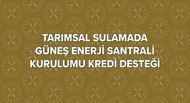 Çiftçilere GÜNEŞ enerjisi desteği - Hazine ve Maliye Bakanlığı!