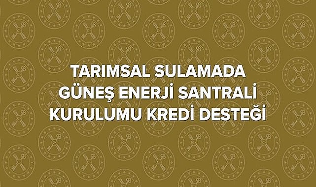 Çiftçilere GÜNEŞ enerjisi desteği - Hazine ve Maliye Bakanlığı!