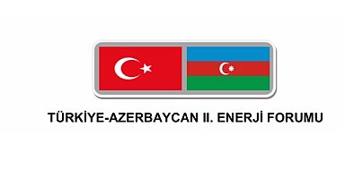 Türkiye - Azerbaycan II. Enerji Forumu -  İstanbul: ENERJİ GÜNDEMİ