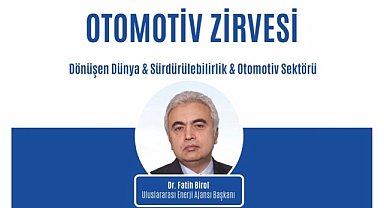 Uluslararası Enerji Ajansı Başkanı Dr. Fatih Birol açılış konuşması yapacak!