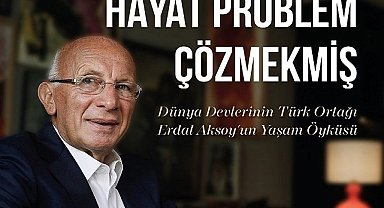 Aksoy Holding ve Turcas Petrol Başkanı Erdal Aksoy'un hayatı hem kitap ve hem de belgesel oldu!