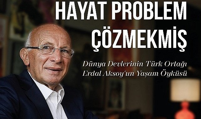 Aksoy Holding ve Turcas Petrol Başkanı Erdal Aksoy&#039;un hayatı hem kitap ve hem de belgesel oldu!