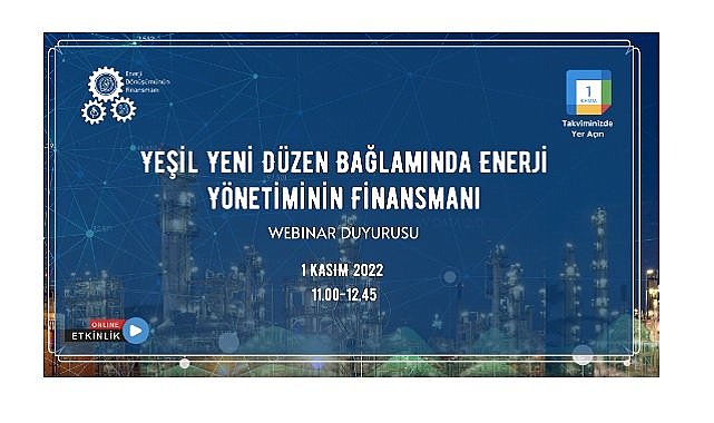 “Yeşil Yeni Düzen Bağlamında Enerji Yönetiminin Finansmanı” Webinar!