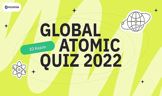 Rosatom &#039;&#039;Dünya Bilim Günü’nde&#039;&#039; Atomic Quiz Etkinliği Düzenliyor - Tüm gün erişim olacak!