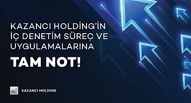 Kazancı Holding'in İç Denetim Süreç ve Uygulamalarına tam not