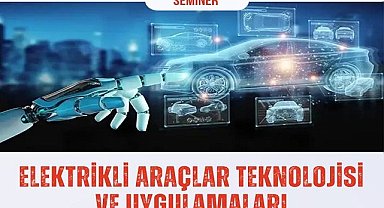 ''Elektrikli Araç Teknolojileri ve Uygulamaları'' - SEMİNER!