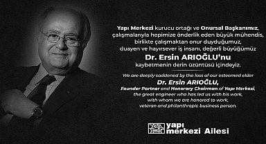 İş insanı ve Yapı Merkezi Onursal Başkanı Dr. Ersin Arıoğlu vefat etti!