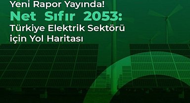 YAYINLANDI: Net Sıfır 2053 - Türkiye Elektrik Sektörü için Yol Haritası!