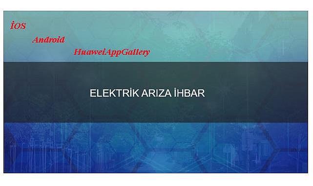 &#039;&#039;Elektrik arıza - ihbar - ŞİKAYET uygulaması&#039;&#039; - &#039;&#039;İOS - Android - HuaweiAppGallery&#039;&#039;