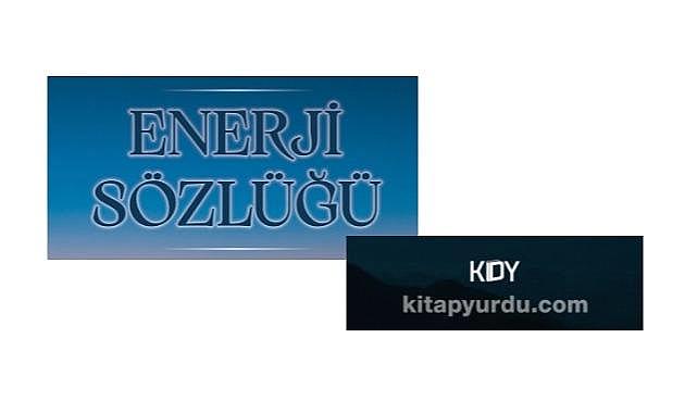her kes için &#039;&#039;sade ve anlaşılır&#039;&#039; bir kaynak eser - Enerji Sözlüğü!