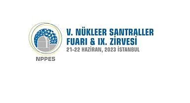 Nükleer Santraller Fuarı ve Zirvesi başlıyor - İSTANBUL!
