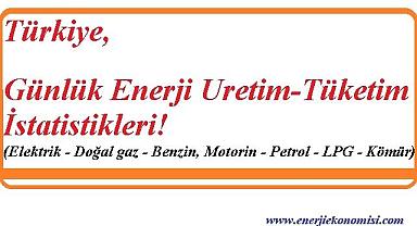 Türkiye günlük enerji üretim ve tüketim İstatistikleri - ''Elektrik - petrol - doğal gaz - LPG, kömür''