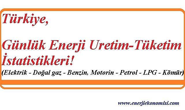 Türkiye günlük enerji üretim ve tüketim İstatistikleri - &#039;&#039;Elektrik - petrol - doğal gaz - LPG, kömür&#039;&#039;