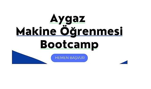 Aygaz ile Makine Öğrenmesi Başlıyor - Son başvuru 30 Temmuz!