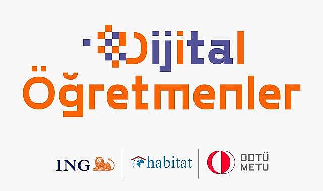 ING Türkiye - Habitat Derneği ve Orta Doğu Teknik Üniversitesi: Dijital Öğretmenler projesi…
