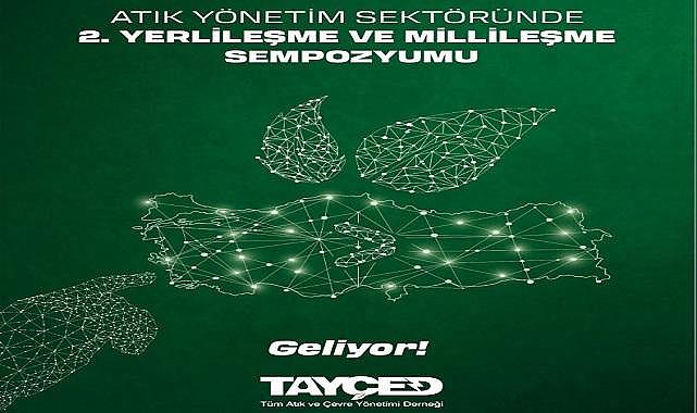 Atık Yönetim Sektöründe Yerlileşme ve Millileşme Sempozyumu&quot; - TAYÇED!