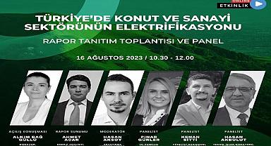 Webinar - Konu ''Türkiye'de Konut ve Sanayi Sektörünün Elektrifikasyonu'' Raporu!