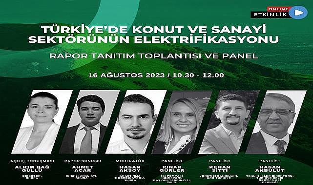 Webinar - Konu &#039;&#039;Türkiye&#039;de Konut ve Sanayi Sektörünün Elektrifikasyonu&#039;&#039; Raporu!