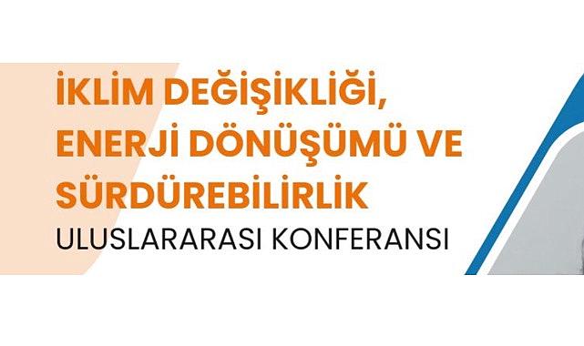 Konu “İklim Değişikliği - Enerji Dönüşümü ve Sürdürülebilirlik”