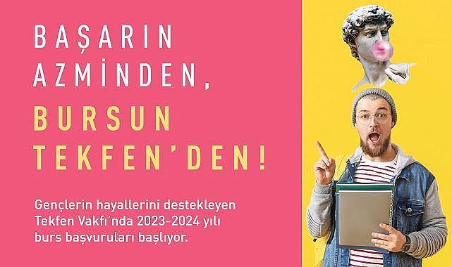 Tekfen Vakfı&#039;nın burs programı için başvurular başlıyor!