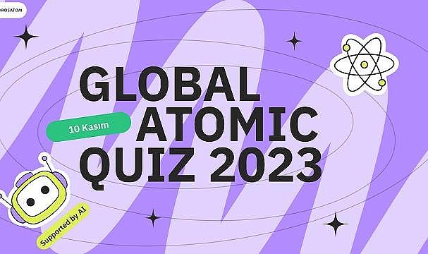 Rosatom - Uluslararası Girişimi Global Atomic Quiz 2023 Başlıyor!