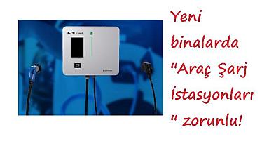 Yeni binalarda ''Araç Şarj İstasyonları'' zorunlu!