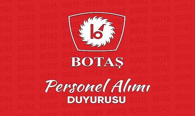 BOTAŞ - Personel alımı için YENİ duyuru yaptı!