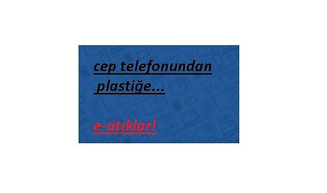 E-Atıkların içinde bulunan &#039;&#039;değerli ve tehlikeli&#039;&#039; maddeleri biliyor musunuz?