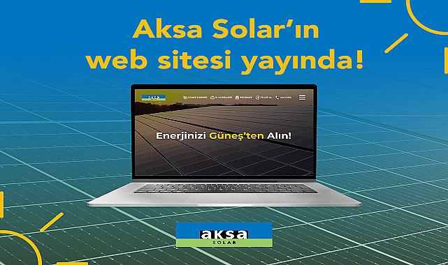 GÜNEŞ enerjisi santrali tekliflerini web sitesi üzerinden almaya başladı! - Aksa Solar!