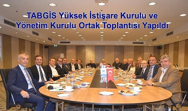 &#039;&#039;TABGİS Yüksek İstişare Kurulu ve Yönetim Kurulu&#039;&#039; Ortak Toplantısı Yapıldı!