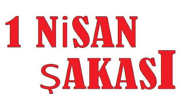 1 Nisan - Peki &#039;&#039;1 Nisan şakası nedir?&#039;&#039;