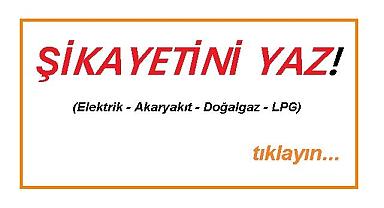 Varsa ''ŞİKAYETİNİ Yaz'' - Elektrik ve doğalgaz faturaları ile akaryakıt ve LPG şikayetleri!