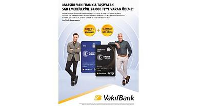 Emekli maaşını VakıfBank’a taşıyanlara “24.000 TL'ye varan ödeme”