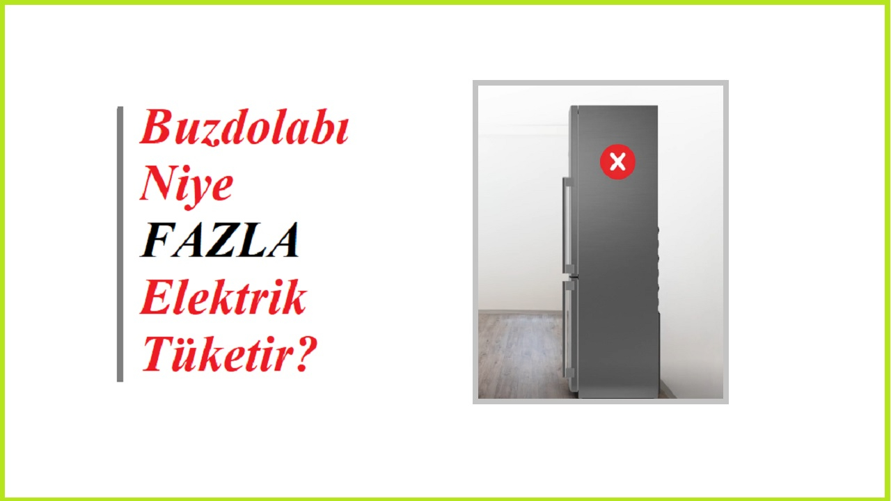 Buzdolabı niye FAZLA elektrik tüketir?