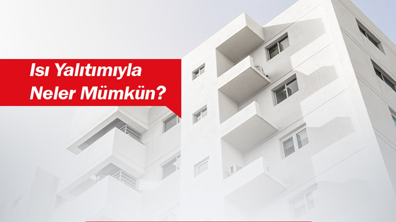 Isı yalıtımıyla NELER mümkün?