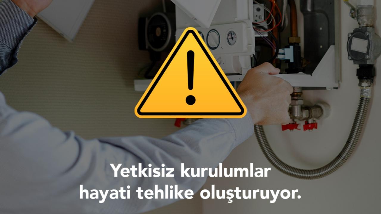 Doğal gaz kurulumunda yetkisiz firmalara dikkat!