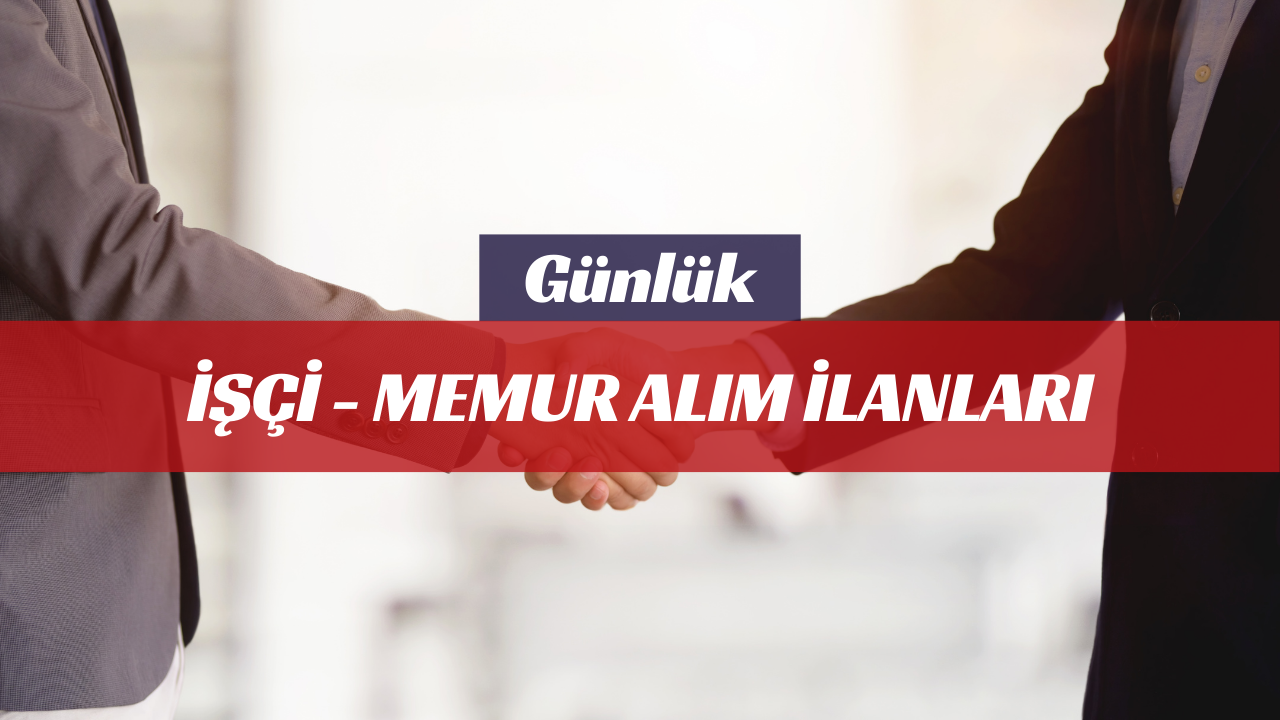 Güncel İŞÇİ - MEMUR alım ilanları için tıklayın!