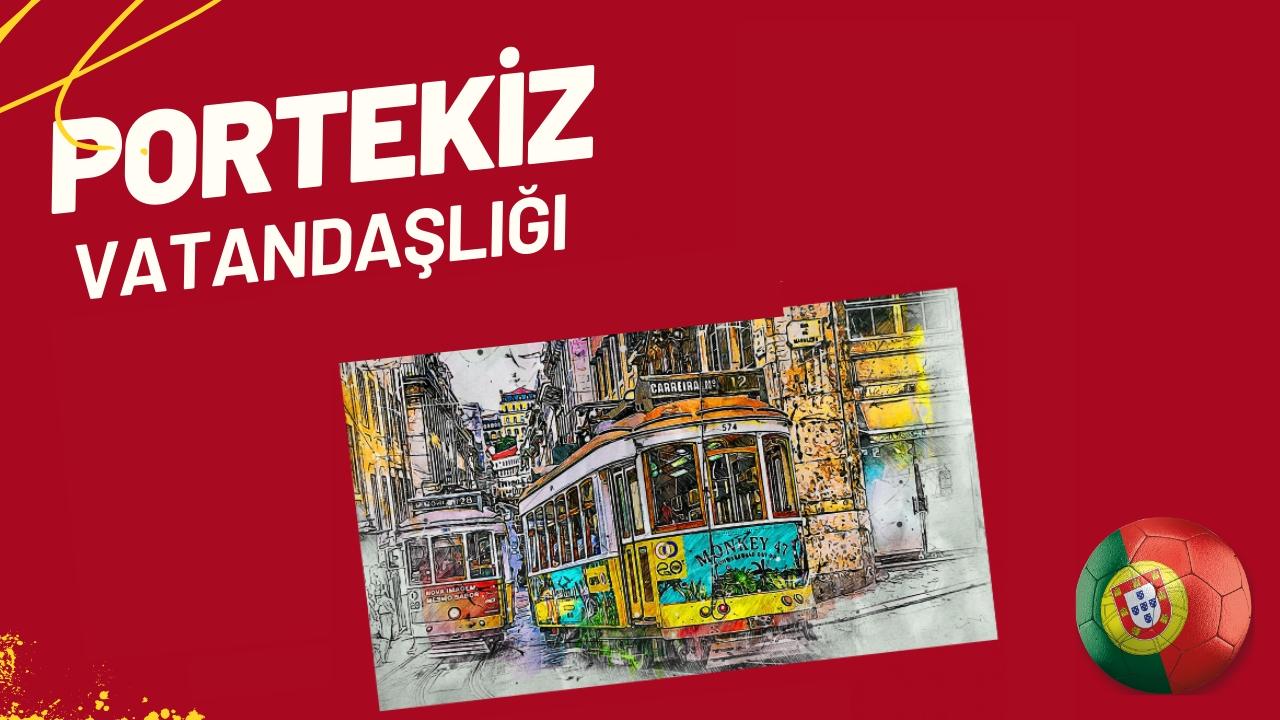 Portekiz vatandaşlığı nasıl alınır?