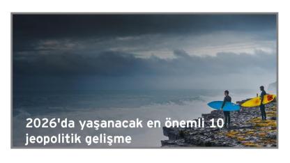 EY-Parthenon Jeostratejik Görünüm 2026 raporu 'ENERJİ dahil 10 jeopolitik gelişmeyi açıkladı'