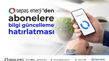 Sepaş Enerji'den ABONELERE 'bilgilerinizi güncelleyin'