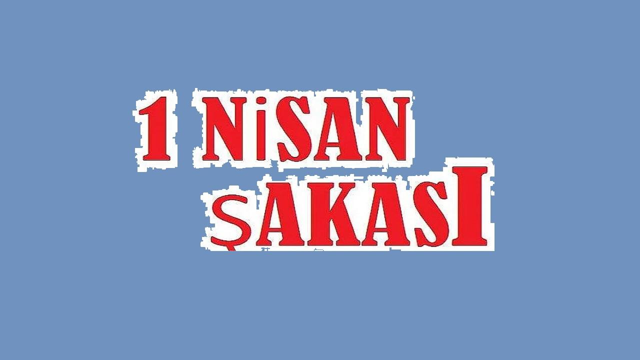 1 Nisan şakası nedir?