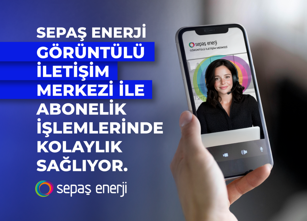 Sepaş Enerji 'Görüntülü İletişim Merkezi ile abonelik işlemi'