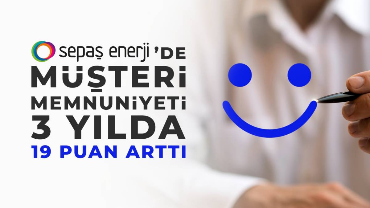 Sepaş Enerji MÜŞTERİ memnuniyeti 19 puan arttı!